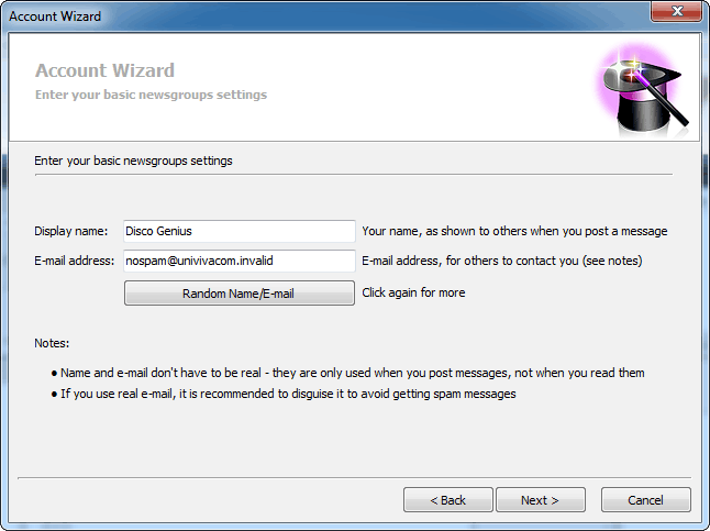 Newsgroup account wizard can generate unique nickname for you. You don't feel like Disco Genius today? Then use it to create your own out of millions of possible combinations. Generated email is "standard" invalid email (note "nospam" and ".invalid" domain) which nobody can spam to and is safe to use in newsgroups (given you don't want anyone to email you).